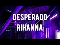 Desperado - Rihanna (slowed remix)