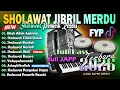 Lagu SHOLAWAT COCOK DI PUTAR SAAT RAMADHAN FULL ALBUM | Jibril, Astagfirullah, Nariyah 🤲 SHOLAWAT MERDU