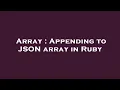 Array Appending to JSON array in Ruby