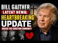 Bill Gaither Latest News Heartbreaking Update Shocks the Christian Community