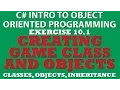 10-1 C Creating Game Class Constructors Object Instantiation Inheritance Properties