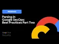 Parsing in Google SecOps Best Practices Part Two