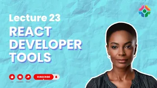 Lecture 23 React Developer Tools Debugging Like a Pro