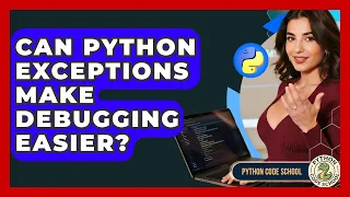 Can Python Exceptions Make Debugging Easier - Python Code School