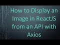 How to Display an Image in ReactJS from an API with Axios