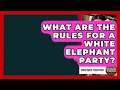 What Are The Rules For A White Elephant Party - Worldwide Traditions