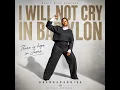 Even in Exile, I Stand Strong: I Will Not Cry in Babylon