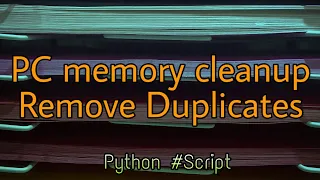 Clean harddisk memory - Remove duplicate files using Python script