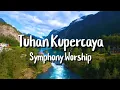 Lagu Tuhan Kupercaya - Symphony Worship | Lirik Lagu Rohani