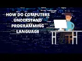 How do computers understand Programming languages coding