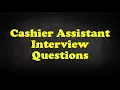 Cashier Assistant Interview Questions