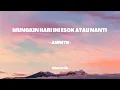 Download Lagu MUNGKIN HARI INI ESOK ATAU NANTI - ANNETH (Lirik Lagu)