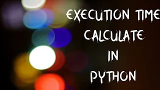 9 How to calculate the Execution time in python