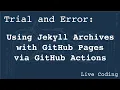 Using Jekyll Archives with GitHub Pages via GitHub Actions Learning by Trial and Error