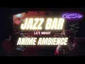 Download Lagu Late Night Jazz Lounge🍷Anime Bar Ambience | Cowboy Bebop Relaxing Jazz for Working, Relaxing