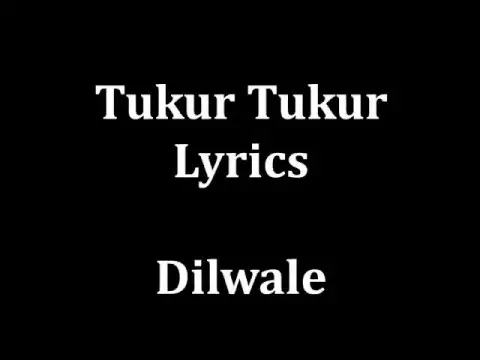 Download MP3 Tukur tukur Lyrics Dilwale | Arijit Singh | -male version