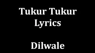 tukur tukur lyrics dilwale arijit singh male version