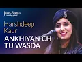 Download Lagu Ankhiyan Ch Tu Wasda | Soulful Singing by Harshdeep kaur