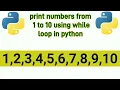print numbers from 1 to 10 using while loop in python