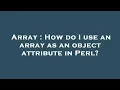 Array How do I use an array as an object attribute in Perl
