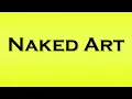 Pronunciation of Naked Art