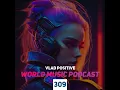 Vlad Positive – World Music Podcast 309