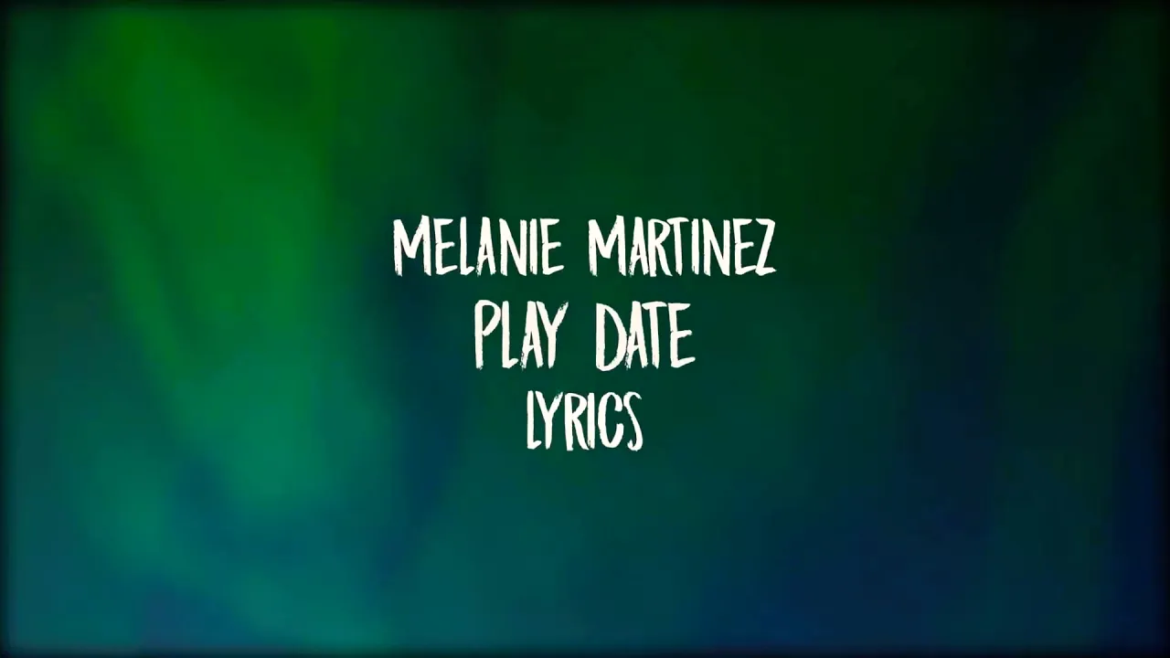 Melanie Martinez - Play Date (Lyrics)