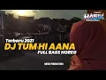 Lagu DJ TUM HI AANA NEW 2021 | AWAS JEBOL ❗❗❗ | HASIK PRODUCTION
