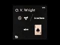 O.V. Wright - A Nickel and A Nail