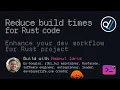 Build with Naz How to speed up Rust compiler for different workflows