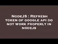 NodeJS Refresh token of google api do not work properly in nodejs