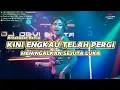 Download Lagu DJ KINI KAU TELAH PERGI BREAKBEAT REMIX TERBARU 2020 FULL BASS