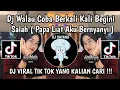 Download Lagu DJ WALAU COBA BERKALI KALI BEGINI SALAH BEGITU JUGA SALAH || DJ PAPA LIAT AKU BERNYANYI VIRAL TIKTOK