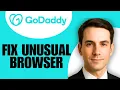 How To Fix GoDaddy Your Browser Is A Bit Unusual