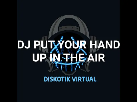 Download MP3 DJ PUT YOUR HAND UP IN THE AIR REMIX FULL BASS