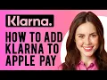How to Add Klarna to Apple Pay Step-by-Step Guide