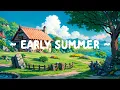 Download Lagu Early Summer ⛅ Lofi Keep You Safe 🌳 Stay Deep Focus with Lofi Hip Hop ~ Lofi Music in Summer