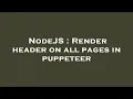 NodeJS Render header on all pages in puppeteer