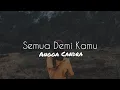 Download Lagu Angga Candra - Semua Demi Kamu / Lirik/ Lyrics