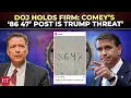 Kill President Trump DOJ escalates indictment case against Comey over viral 86 47 seashell post