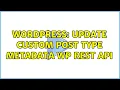 Wordpress Update Custom Post Type Metadata Wp Rest API