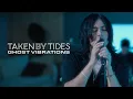 Download Lagu Taken By Tides - Ghost Vibrations (OFFICIAL MUSIC VIDEO)