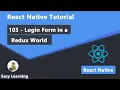 103 - Login Form in a Redux World in React Native