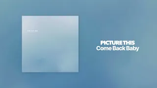 Picture This - Come Back Baby (Official Audio)
