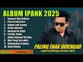 Download Lagu LUMPUR DAN BERLIAN - IPANK FULL ALBUM TERBAIK PERCERAIAN LARA - LAGU POP MELAYU TERBARU 2025