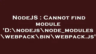 NodeJS Cannot find module D nodejs node - modules webpack bin webpack js