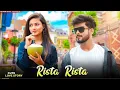 Download Lagu Rista Rista | Mohsin Khan Divya Agrawal \u0026 Stebin Ben | Cute Love Story | Ft.Ruhi \u0026Kingshuk
