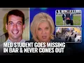 BRILLIANT MED STUDENT GOES MISSING IN BAR NEVER COMES OUT VANISHES WHERE S BRIAN