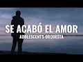 Download Lagu Adolescent's Orquesta - Se Acabó el Amor (Letra Oficial)