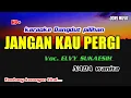 Download Lagu KARAOKE DANGDUT || JANGAN KAU PERGI || ELVY SUKAESIH || NADA WANITA